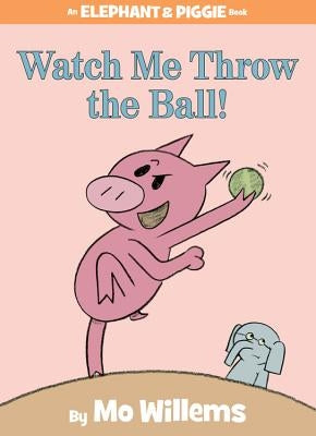 Watch Me Throw the Ball! by Willems, Mo