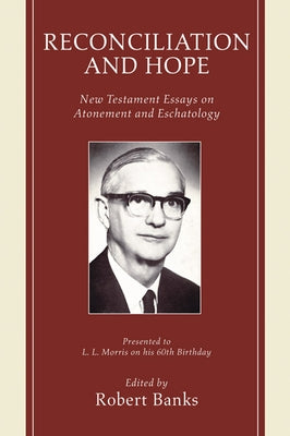 Reconciliation and Hope: New Testament Essays on Atonement and Eschatology by Banks, Robert