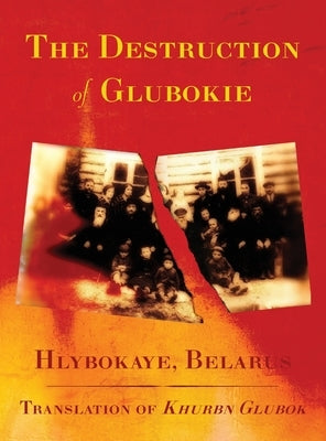 The Destruction of Glubokie (Hlybokaye, Belarus) by Rajak, M. And Z.
