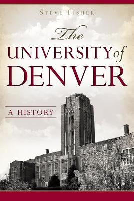 The University of Denver: A History by Fisher, Steve