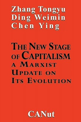 The New Stage of Capitalism: A Marxist Update on Its Revolution by Tongyu, Zhang