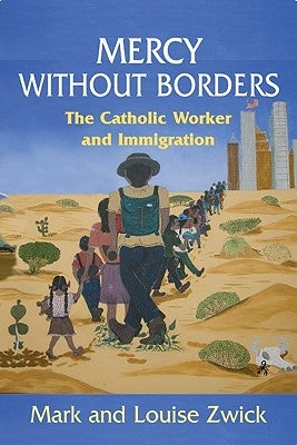 Mercy Without Borders: The Catholic Worker and Immigration by Zwick, Louise