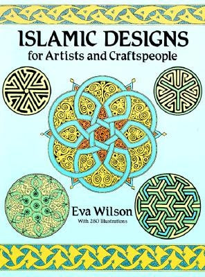 Islamic Designs for Artists and Craftspeople by Wilson, Eva