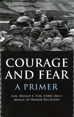 Courage and Fear: A Primer by Fox, Wesley L.