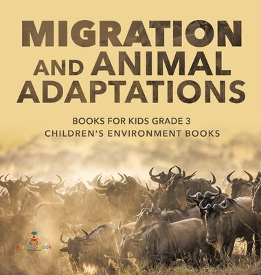 Migration and Animal Adaptations Books for Kids Grade 3 Children's Environment Books by Baby Professor