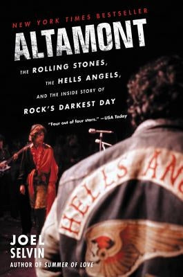 Altamont: The Rolling Stones, the Hells Angels, and the Inside Story of Rock's Darkest Day by Selvin, Joel