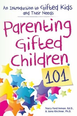 Parenting Gifted Children 101: An Introduction to Gifted Kids and Their Needs by Inman, Tracy