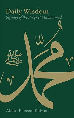 Daily Wisdom: Sayings of the Prophet Muhammad by Kidwai, Abdur Raheem