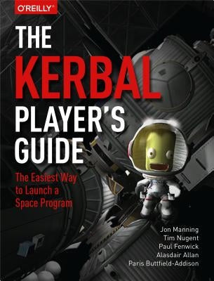 The Kerbal Player's Guide: The Easiest Way to Launch a Space Program by Manning, Jon