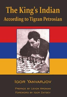The King's Indian According to Tigran Petrosian by Yanvarjov, Igor