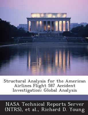 Structural Analysis for the American Airlines Flight 587 Accident Investigation: Global Analysis by Young, Richard D.