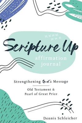 Scripture Up Affirmation Journal by Dennis Schleicher