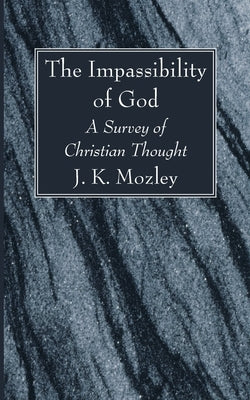 The Impassibility of God by Mozley, J. K.