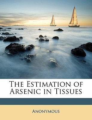 The Estimation of Arsenic in Tissues by Anonymous