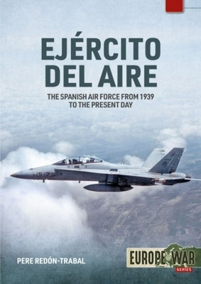 Ejército del Aire: The Spanish Air Force from 1939 to the Present Day by Redón-Trabal, Pere