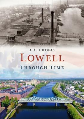 Lowell Through Time by Theokas, A. C.