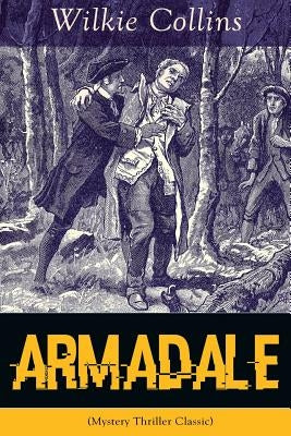 Armadale (Mystery Thriller Classic): A Suspense Novel from the prolific English writer, best known for The Woman in White, No Name, The Moonstone, The by Collins, Wilkie