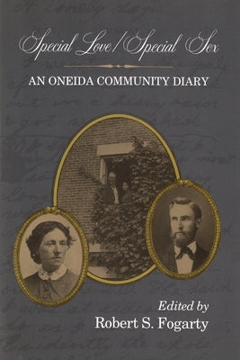 Special Love / Special Sex: An Oneida Community Diary by Fogarty, Robert S.