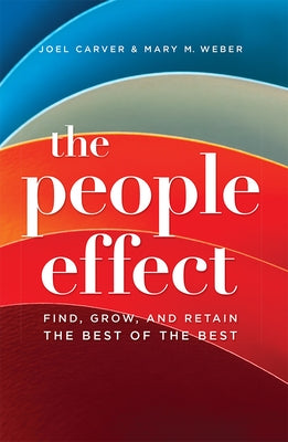 The People Effect: Find, Grow, and Retain the Best of the Best by Carver, Joel