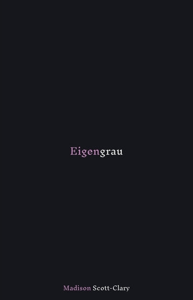 Eigengrau: Poems - 2015 to 2020 by Scott-Clary, Madison