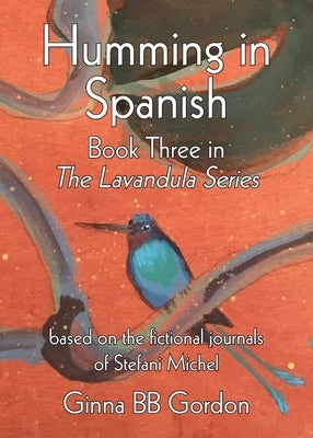 Humming in Spanish: based on the fictional journals of Stefani Michel by Gordon, Ginna B. B.