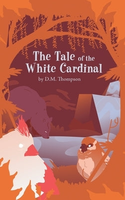 The Tale of the White Cardinal by Thompson, D. M.