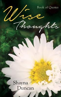 Wise Thoughts: Book of Quotes by Duncan, Shayna