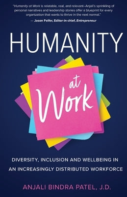Humanity at Work: Diversity, Inclusion and Wellbeing in an Increasingly Distributed Workforce by Bindra Patel, Anjali