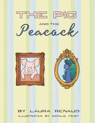 The Pig and the Peacock by Renaud, Laura