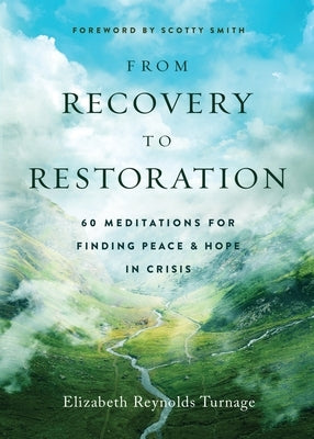 From Recovery to Restoration: 60 Meditations for Finding Peace & Hope in Crisis by Reynolds Turnage, Elizabeth