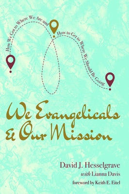 We Evangelicals and Our Mission by Hesselgrave, David J.