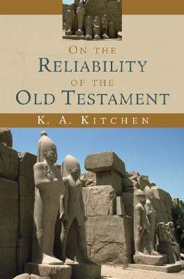 On the Reliability of the Old Testament by Kitchen, K. A.