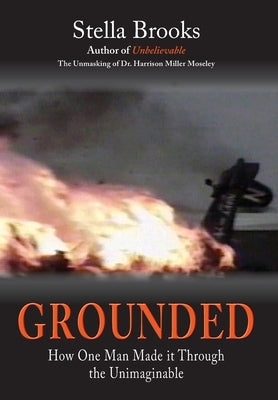 Grounded: How One Man Made it Through the Unimaginable by Brooks, Stella