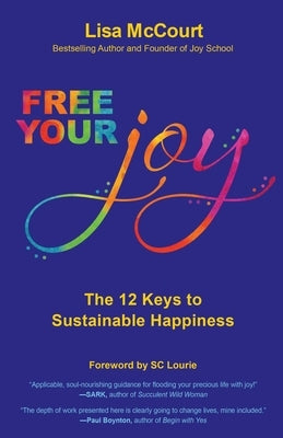 Free Your Joy: The Twelve Keys to Sustainable Happiness by McCourt, Lisa