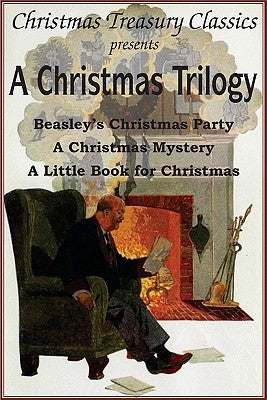 A Christmas Trilogy: Beasley's Christmas Story, a Little Book for Christmas, a Christmas Mystery by Tarkington, Booth