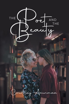 The Poet and The Beauty by Courtney Asunmaa