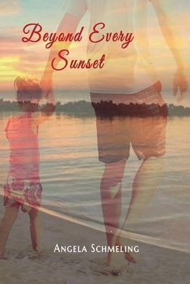 Beyond Every Sunset by Schmeling, Angela