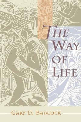 The Way of Life: A Theology of Christian Vocation by Badcock, Gary D.
