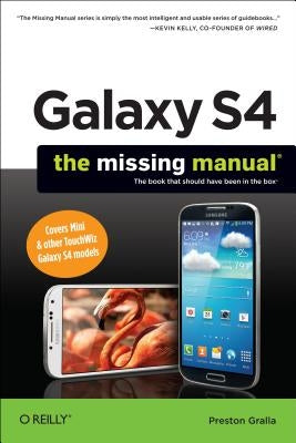Galaxy S4: The Missing Manual by Gralla, Preston