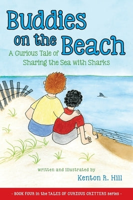 Buddies on the Beach: A Curious Tale of Sharing the Sea with Sharks by Hill, Kenton R.