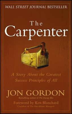 The Carpenter: A Story about the Greatest Success Strategies of All by Gordon, Jon