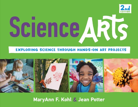 Science Arts: Exploring Science Through Hands-On Art Projects by Kohl, Maryann F.