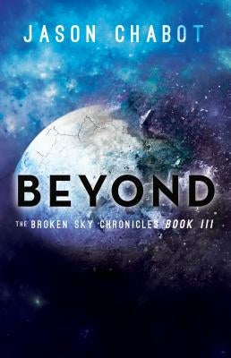 Beyond: Broken Sky Chronicles, Book 3 by Chabot, Jason