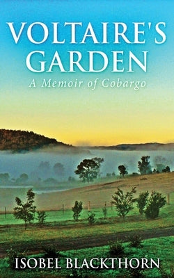 Voltaire's Garden: A Memoir Of Cobargo by Blackthorn, Isobel