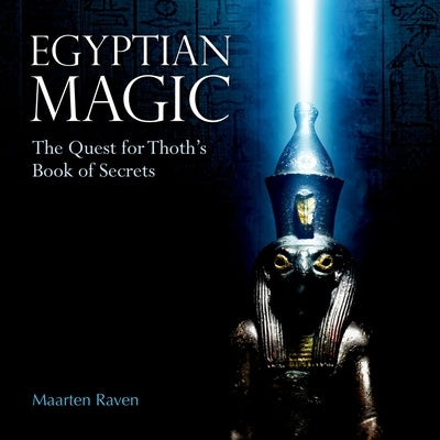 Egyptian Magic: The Quest for Thoth's Book of Secrets by Raven, Maarten J.