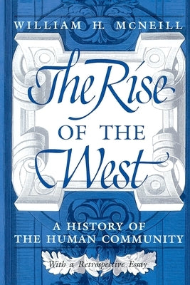 The Rise of the West: A History of the Human Community by McNeill, William H.