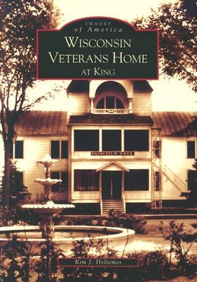 Wisconsin Veterans Home at King by Heltemes, Kim J.