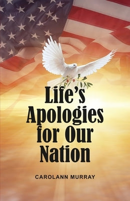 Life's Apologies for Our Nation by Murray, Carolann