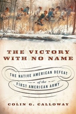 Victory with No Name: The Native American Defeat of the First American Army by Calloway, Colin G.