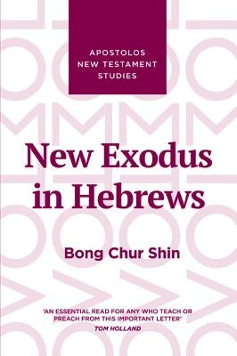 New Exodus in Hebrews by Shin, Bong Chur